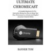 Ultimate Chromecast: A Complete Beginners To Pro Instruction Manual on How to Setup Your New Chromecast in 3 minutes and Explore Awesome Co (Banner Tom)(Brožovaná) Ultimate Chromecast: A Complete Beginners To Pro Instruction Manual on How to Setup Your New Chromecast in 3 minutes and Explore Awesome Co (Banner Tom)(Brožovaná)