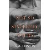 Not So Sincerely, Yours (A. M. Johnson)(Brožovaná) Not So Sincerely, Yours (A. M. Johnson)(Brožovaná)
