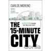 The 15-Minute City - Carlos Moreno The 15-Minute City - Carlos Moreno