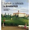 Zámek a zahrady v Kroměříži - Kindl Miroslav Zatloukal Ondřej Zámek a zahrady v Kroměříži - Kindl Miroslav Zatloukal Ondřej