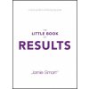 Little Book of Results - A Quick Guide to Achieving Big Goals (Jamie Smart)(Brožovaná) Little Book of Results - A Quick Guide to Achieving Big Goals (Jamie Smart)(Brožovaná)