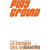 Playground: Le design des sneakers - Constance Rubini, Étienne Tornier Playground: Le design des sneakers - Constance Rubini, Étienne Tornier