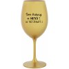 SOM KRÁSNY A SEXY! (A TIEŽ ŽENATÝ...) - zlatý pohár na víno 350 ml SOM KRÁSNY A SEXY! (A TIEŽ ŽENATÝ...) - zlatý pohár na víno 350 ml