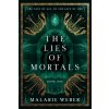 The Lies of Mortals (Malarie Weber)(Brožovaná) The Lies of Mortals (Malarie Weber)(Brožovaná)