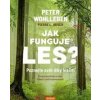 Jak funguje les? Poznejte svět díky lesům - Úžasné postřehy o lese, lidech i naší budoucnosti - Peter Wohlleben Jak funguje les? Poznejte svět díky lesům - Úžasné postřehy o lese, lidech i naší budoucnosti - Peter Wohlleben