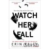 Watch Her Fall - Erin Kelly Watch Her Fall - Erin Kelly