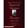 Uniforms & Accoutrements of the Imperial German Hussars 1880-1910 - An Illustrated Guide to the Military Fashion of the Kaiser's Cavalry Uniforms & Accoutrements of the Imperial German Hussars 1880-1910 - An Illustrated Guide to the Military Fashion of the Kaiser's Cavalry