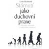 Stárnutí jako duchovní praxe - Lewis Richmond Stárnutí jako duchovní praxe - Lewis Richmond