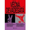 Věčná devadesátá - Kolektiv, Jana Patočková, Apolena Rychlíková, Veronika Pehe, Michal Lehečka, Ondřej Daniel, Lenka Krátká, Jaroslav Spurný, Vojtěch Ondráček Věčná devadesátá - Kolektiv, Jana Patočková, Apolena Rychlíková, Veronika Pehe, Michal Lehečka, Ondřej Daniel, Lenka Krátká, Jaroslav Spurný, Vojtěch Ondráček