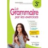 La Grammaire par les exercices - 3e - 2023 - Cahier - élève La Grammaire par les exercices - 3e - 2023 - Cahier - élève