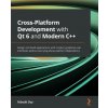 Cross-Platform Development with Qt 6 and Modern C++ (Nibedit Dey)(Brožovaná) Cross-Platform Development with Qt 6 and Modern C++ (Nibedit Dey)(Brožovaná)