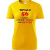 Žlté dámske tričko trvalo 56 rokov - darček k 56 narodeninám pre sestru M Žlté dámske tričko trvalo 56 rokov - darček k 56 narodeninám pre sestru M