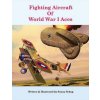 Fighting Aircraft Of World War I Aces (Sonny Schug)(Brožovaná) Fighting Aircraft Of World War I Aces (Sonny Schug)(Brožovaná)