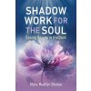 Shadow Work for the Soul: Seeing Beauty in the Dark Shadow Work for the Soul: Seeing Beauty in the Dark