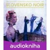 Slovensko NOIR - Kolektiv autorov Slovensko NOIR - Kolektiv autorov