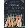 Secrets of Greek Mysticism: A Modern Guide to Daily Practice with the Greek Gods and Goddesses Secrets of Greek Mysticism: A Modern Guide to Daily Practice with the Greek Gods and Goddesses