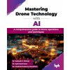 Mastering Drone Technology with AI (Jyoti Sunil More,Chaitrali Prasanna Chaudhari)(Brožovaná) Mastering Drone Technology with AI (Jyoti Sunil More,Chaitrali Prasanna Chaudhari)(Brožovaná)