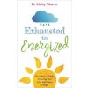 Exhausted to Energized (Dr Libby Weaver)(Brožovaná) Exhausted to Energized (Dr Libby Weaver)(Brožovaná)