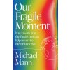Our Fragile Moment (Michael Mann)(Brožovaná) Our Fragile Moment (Michael Mann)(Brožovaná)