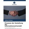 Prozesse der Gestaltung der Informationswirtschaft (Brožovaná) Prozesse der Gestaltung der Informationswirtschaft (Brožovaná)