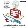 Tomu říkám překvapení - Miloš Urban, Petra Soukupová, Petra Dvořáková, Alena Mornštajnová, Michaela Klevisová Tomu říkám překvapení - Miloš Urban, Petra Soukupová, Petra Dvořáková, Alena Mornštajnová, Michaela Klevisová