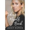 Liking Myself Back: An Influencer's Journey from Self-Doubt to Self-Acceptance (Jacey Duprie)(Pevná) Liking Myself Back: An Influencer's Journey from Self-Doubt to Self-Acceptance (Jacey Duprie)(Pevná)