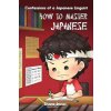 Confessions of a Japanese Linguist - How to Master Japanese: (The Journey to Fluent, Functional, Marketable Japanese) Confessions of a Japanese Linguist - How to Master Japanese: (The Journey to Fluent, Functional, Marketable Japanese)