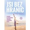 Jsi bez hranic - 10 kroků ke svobodnému, - Katy Yaksha Jsi bez hranic - 10 kroků ke svobodnému, - Katy Yaksha