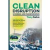 Clean Disruption of Energy and Transportation: How Silicon Valley Will Make Oil, Nuclear, Natural Gas, Coal, Electric Utilities and Conventional Cars Clean Disruption of Energy and Transportation: How Silicon Valley Will Make Oil, Nuclear, Natural Gas, Coal, Electric Utilities and Conventional Cars
