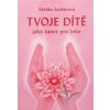 Tvoje dítě jako šance - Zdeňka Jordánová Tvoje dítě jako šance - Zdeňka Jordánová