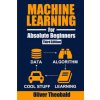 Machine Learning for Absolute Beginners Machine Learning for Absolute Beginners