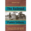 The Railroad and the Pueblo Indians The Railroad and the Pueblo Indians