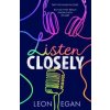 Listen Closely - Leon Egan, HarperCollins Publishers Listen Closely - Leon Egan, HarperCollins Publishers