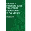 Bogatin's Practical Guide to Prototype Breadboard and PCB Design Bogatin's Practical Guide to Prototype Breadboard and PCB Design