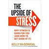 Upside of Stress (Kelly McGonigal)(Brožovaná) Upside of Stress (Kelly McGonigal)(Brožovaná)
