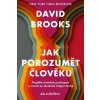 Jak porozumět člověku - David Brooks Jak porozumět člověku - David Brooks