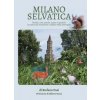 Milano selvatica. Boschi, oasi, parchi, acque e animali: la natura da conoscere e salvare nella metropoli Milano selvatica. Boschi, oasi, parchi, acque e animali: la natura da conoscere e salvare nella metropoli