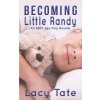 Becoming Little Randy: An ABDL Age Play Novella Becoming Little Randy: An ABDL Age Play Novella
