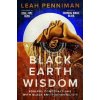 Black Earth Wisdom - Penniman Leah Black Earth Wisdom - Penniman Leah