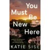 You Must Be New Here - Katie Sise You Must Be New Here - Katie Sise