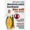 Mezinárodní kuchyně bez soli a jiné chemie - Légl Miroslav Mezinárodní kuchyně bez soli a jiné chemie - Légl Miroslav
