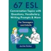67 ESL Conversation Topics with Questions, Vocabulary, Writing Prompts & More (Jackie Bolen)(Brožovaná) 67 ESL Conversation Topics with Questions, Vocabulary, Writing Prompts & More (Jackie Bolen)(Brožovaná)