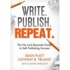 Write. Publish. Repeat. (Johnny B Truant,Sean Platt,David (Nottingham Trent University UK) Wright)(Pevná) Write. Publish. Repeat. (Johnny B Truant,Sean Platt,David (Nottingham Trent University UK) Wright)(Pevná)