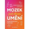 Mozek pod vlivem umění - Susan Magsamen, Ivy Ross Mozek pod vlivem umění - Susan Magsamen, Ivy Ross