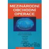 Mezinárodní obchodní operace - Hana Machková, Eva Černohlávková, Alexej Sato a kol. Mezinárodní obchodní operace - Hana Machková, Eva Černohlávková, Alexej Sato a kol.
