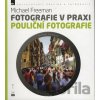 Fotografie v praxi: Pouliční fotografie - Michael Freeman Fotografie v praxi: Pouliční fotografie - Michael Freeman