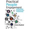 Practical People Engagement (Patrick M Mayfield)(Brožovaná) Practical People Engagement (Patrick M Mayfield)(Brožovaná)