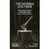 Invisible Doctrine - George Monbiot, Peter Hutchison Invisible Doctrine - George Monbiot, Peter Hutchison