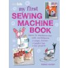 My First Sewing Machine Book My First Sewing Machine Book