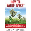 How To Value Invest: How I Taught Myself To Become An Excellent Value Investor And How You Can Too (Jason M Rivera)(Brožovaná) How To Value Invest: How I Taught Myself To Become An Excellent Value Investor And How You Can Too (Jason M Rivera)(Brožovaná)